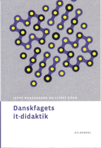 Jeppe Bundsgaard og Lisbet Kühn:<br>Danskfagets it-didaktik. Gyldendal 2007
